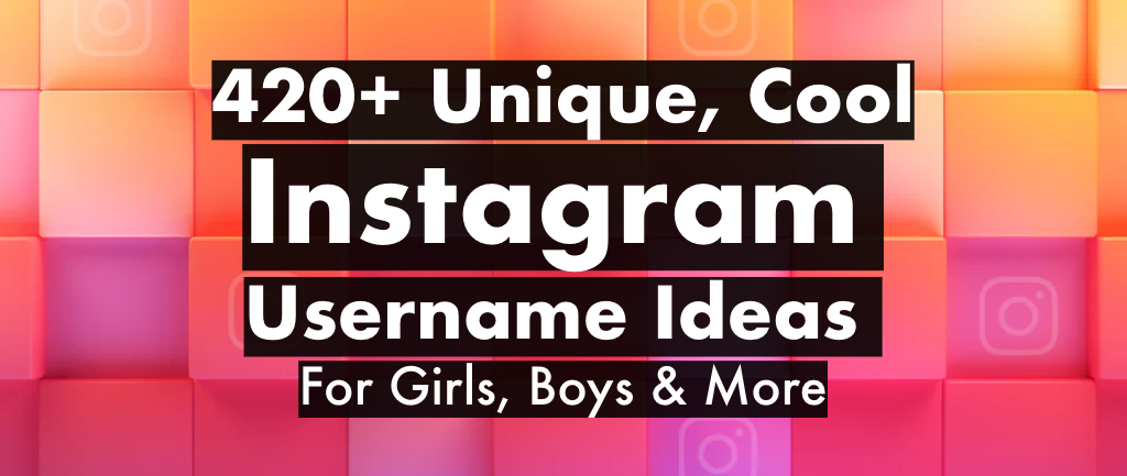 420+ Unique, Cool Instagram Username Ideas For Girls, Boys & more