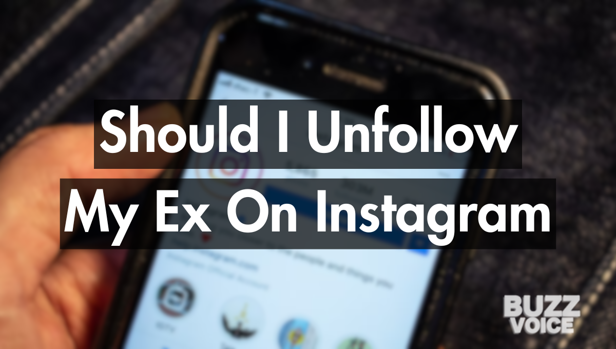 Should I Unfollow My Ex On Instagram?