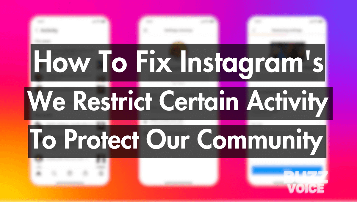 How To Fix Instagram’s “We Restrict Certain Activity To Protect Our Community” [Solved]
