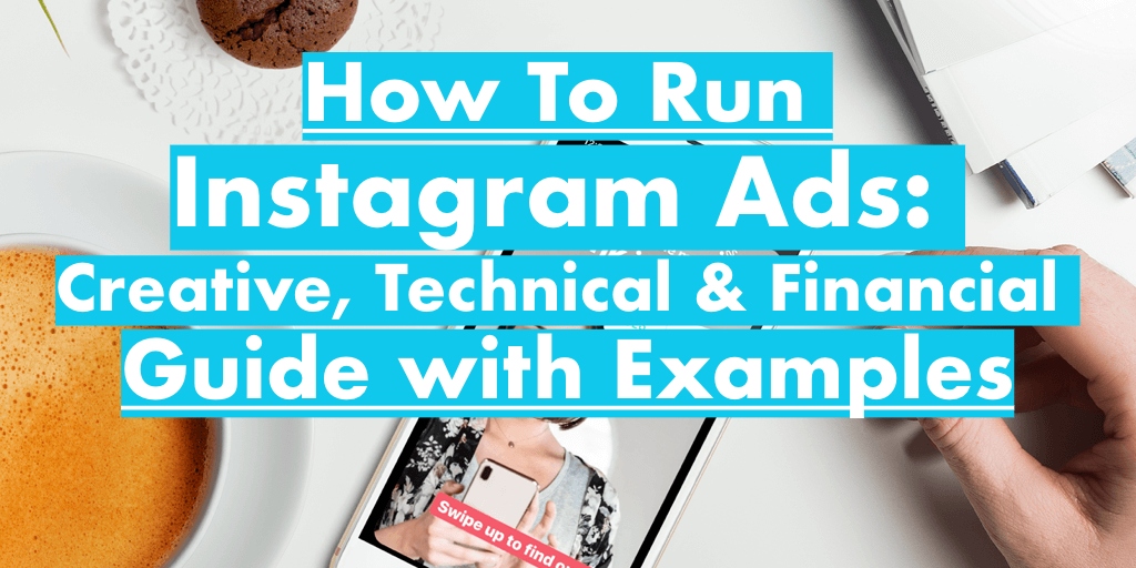 How To Run Instagram Ads 2020: Creative, Technical & Financial Guide with Examples