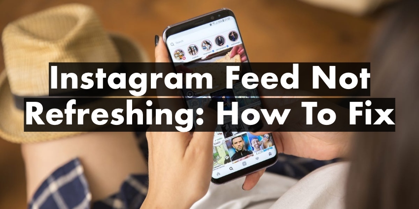 Instagram Feed Not Refreshing: How To Fix