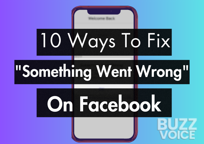 Guide To Fix "Something Went Wrong" On Facebook