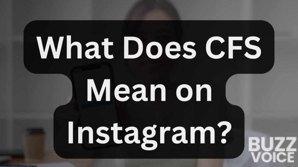 Informative graphic with a woman holding a smartphone displaying the text 'What Does CFS Mean on Instagram?' with the Buzz Voice logo.