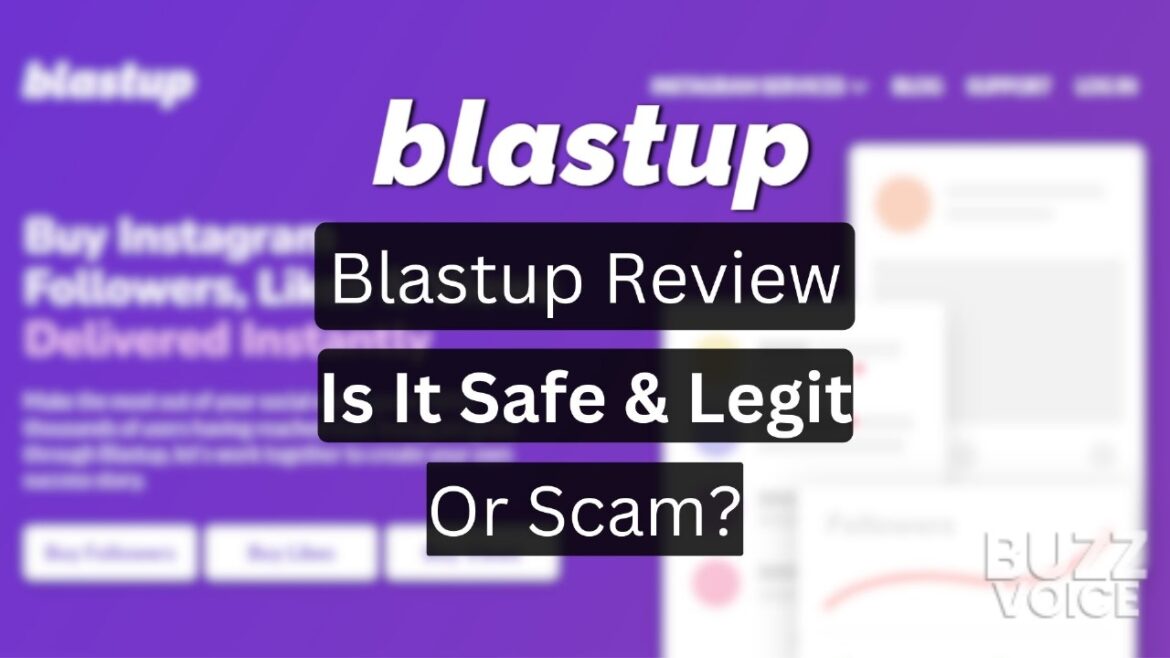 Blastup Review - Is Blastup Safe and Legit or a Scam? Buy Instagram Followers, Likes, and Views Instantly.