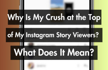 My Crush Appears on Top of the Story Viewers List on Instagram: What Does It Mean?