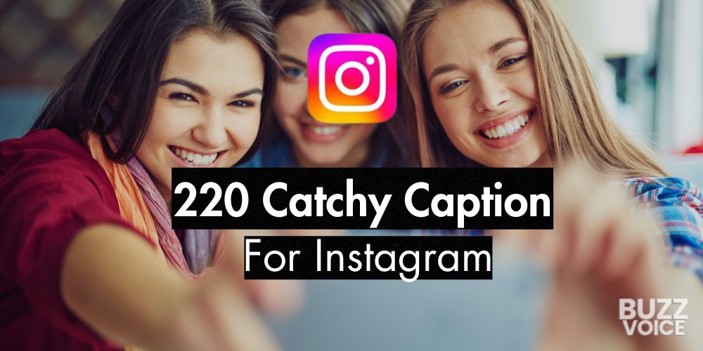 220 Catchy Captions For Instagram (22 Curated Lists)